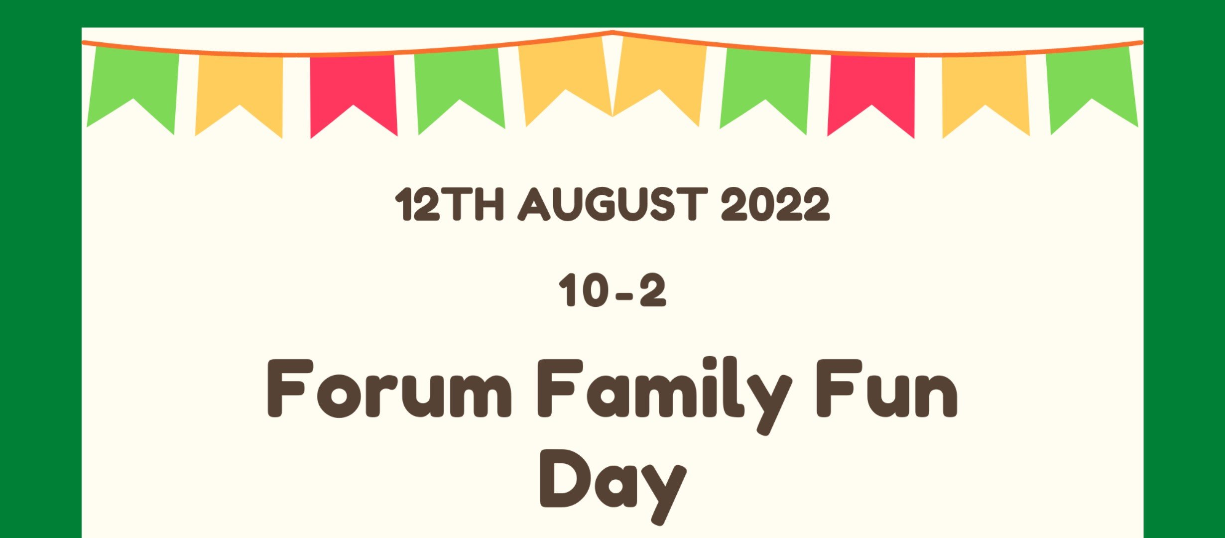 coloured bunting with 'Forum Family Fun Day' 12th August 10 - 2