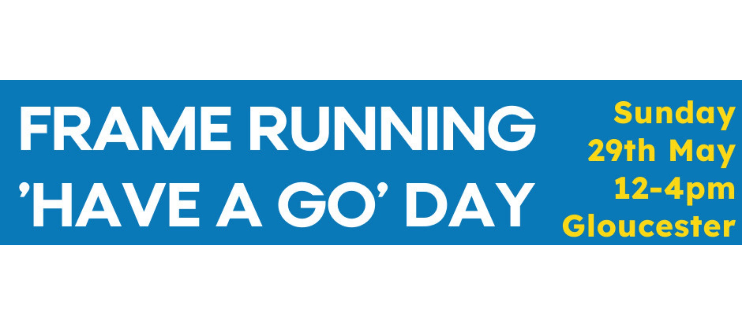 text reads 'frame running 'have a go' day Sunday 29th May 12-4pm Gloucester