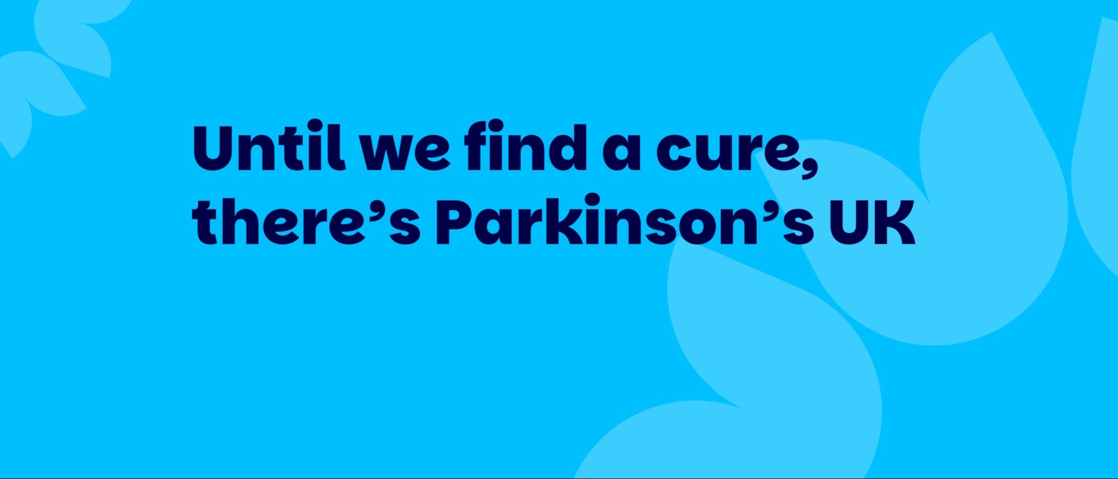 Banner image with the text 'until we find a cure, there's Parkinson's UK'